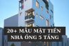 Top 20+ mẫu mặt tiền nhà ống 5 tầng: Lưu ý và Kinh nghiệm thực tế